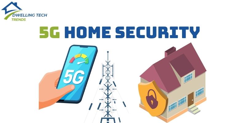 The Rise of 5G Home Security: A New Era of Safety and Connectivity