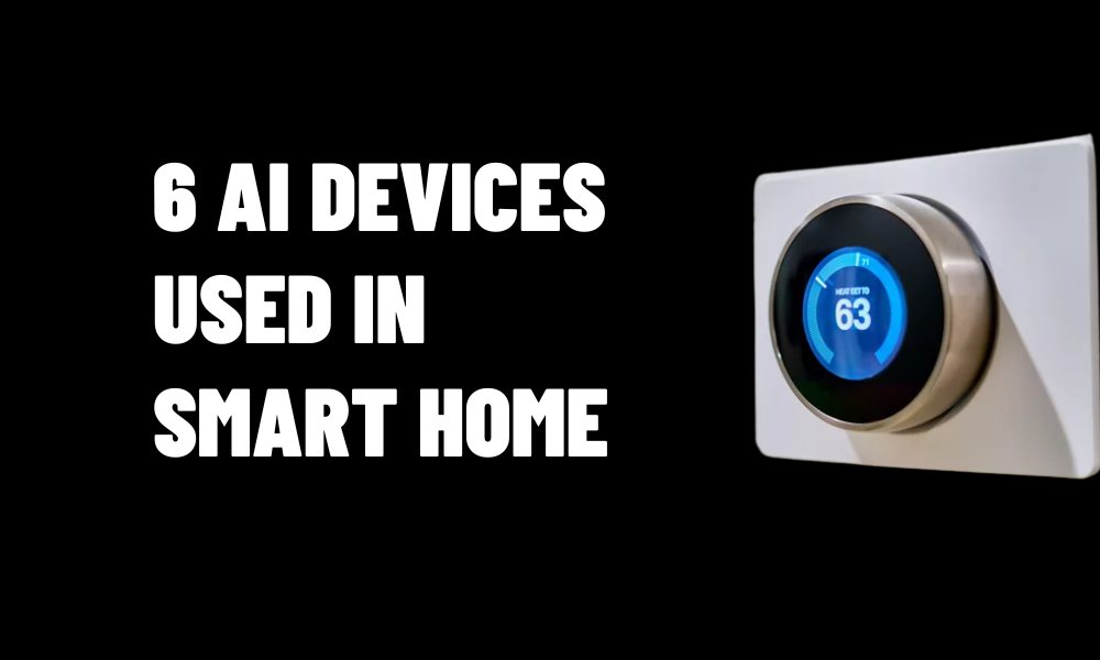 6 AI Devices Used in Smart Home