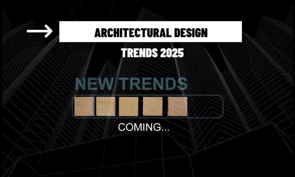 Architectural Design Trends in 2025: Shaping the Future of Residential and Commercial Spaces