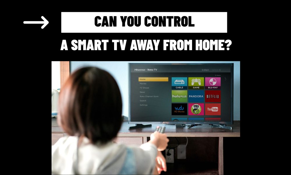 Can You Control a Smart TV Away from Home?
