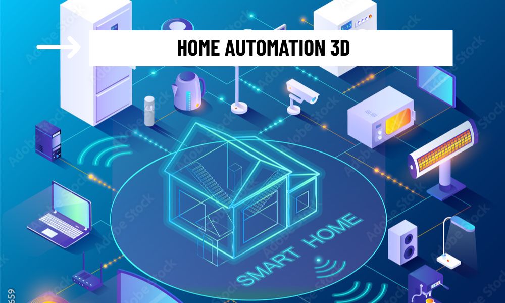 Home Automation 3D: The Next Dimension of Smart Living